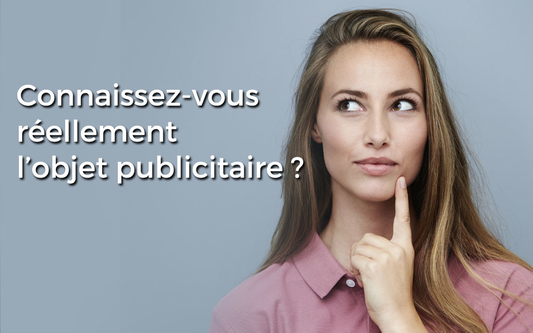 connaissez vous l'objet publicitaire ?