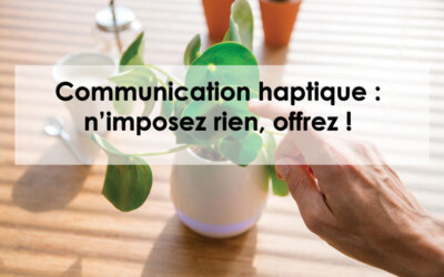 Communication haptique : donnez du sens à votre communication !