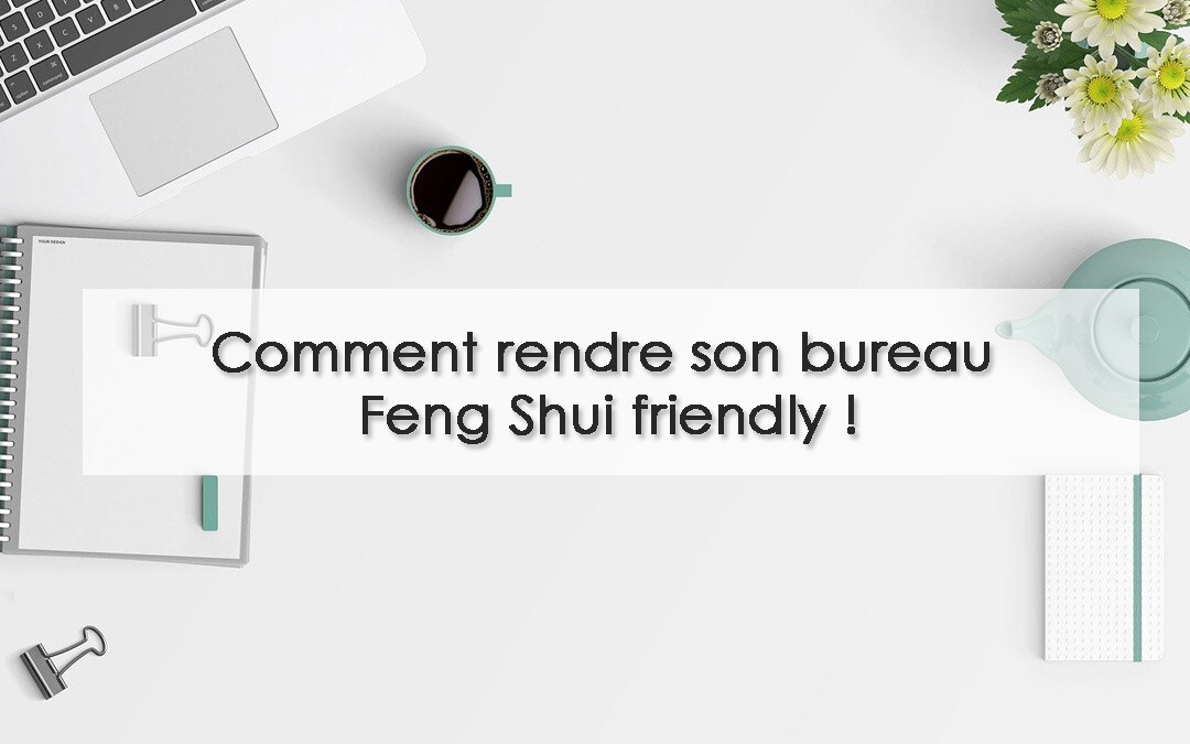 5 conseils pour un espace bureau Feng Shui - Expert Feng Shui