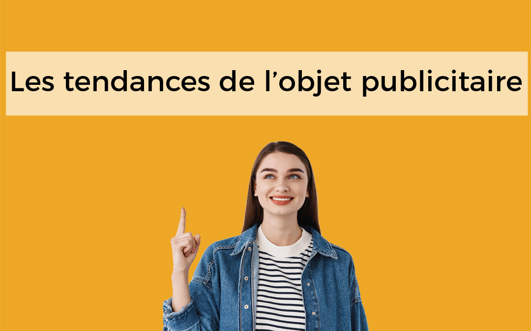 tendances 2022 des objets publicitaires