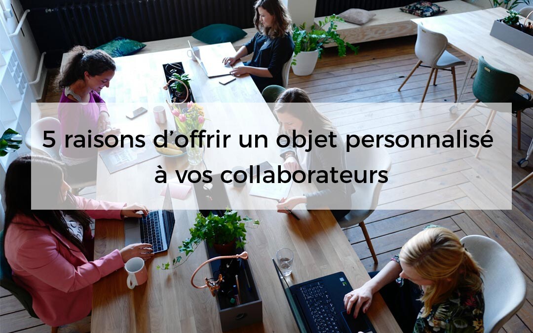 5 Raisons D'offrir Un Objet Publicitaire à Vos Collaborateurs - BV L'agence  Objets Média