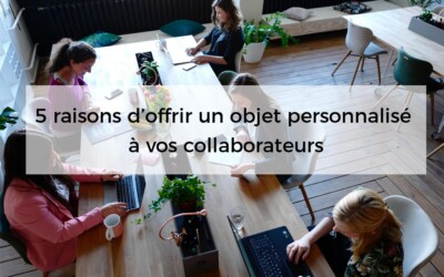 5 raisons d’offrir un objet publicitaire à vos collaborateurs